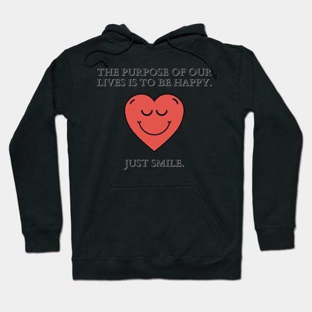 Just Smile | The purpose of our lives is to be happy Hoodie by MrDoze